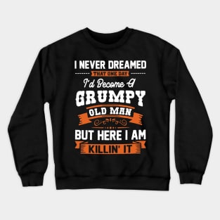 I'd Become A Grumpy Old Man Grandpa Father Day Crewneck Sweatshirt